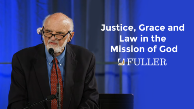 Justice, Grace, and Law in the Mission of God | Fuller Theological Seminary