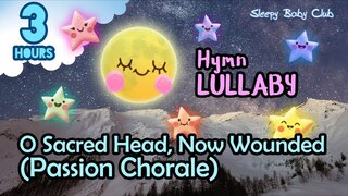 🟢 O Sacred Head, Now Wounded (Passion Chorale) ♫ Hymn Lullaby ★ Relaxing Music for Babies to Sleep