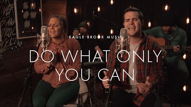 Do What Only You Can (Acoustic) // Eagle Brook Music
