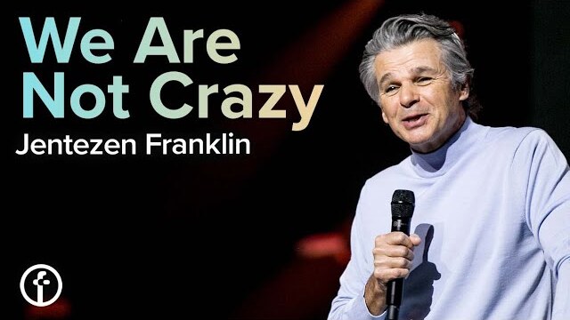 We Are Not Crazy | Pastor Jentezen Franklin