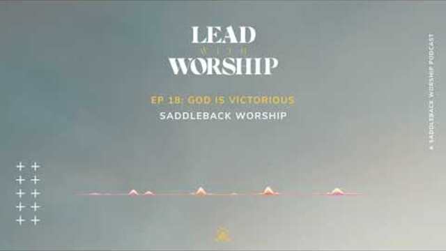 Lead With Worship | Episode 18: God Is Victorious