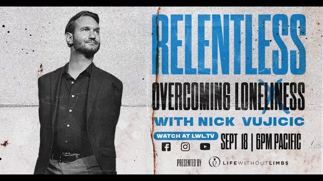 Relentless: Overcoming Loneliness - with Nick Vujicic