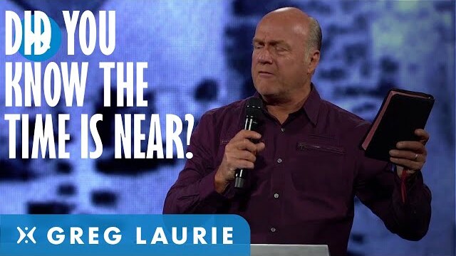 The Time Is Near (With Greg Laurie)