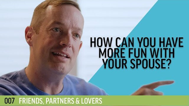 How can you have more fun with your spouse? | 007 - Friends, Partners & Lovers