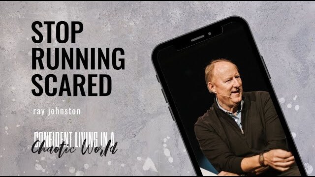 How To Overcome Fear & Stop Running Scared with Ray Johnston