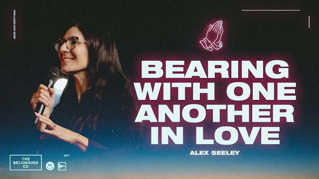 Bearing with One Another in Love // Alex Seeley | The Belonging Co TV
