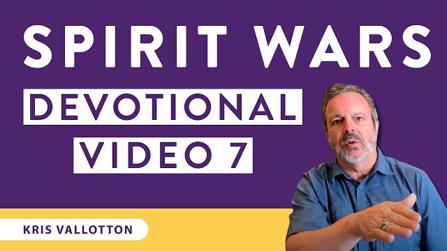Spirit Wars Devotional: Video 7 | Kris Vallotton