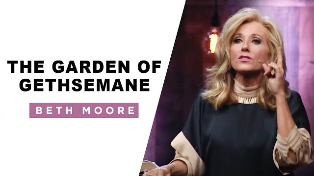 The Garden of Gethsemane | Beth Moore