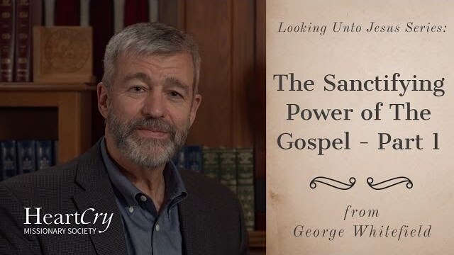The Sanctifying Power of the Gospel: Part 1 | Ep. 18 - Looking Unto Jesus | Paul Washer