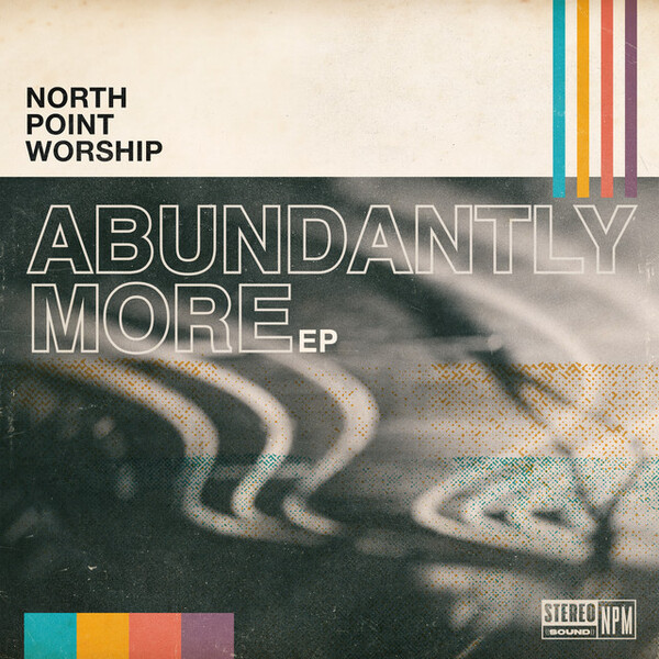 Abundantly More | North Point Worship