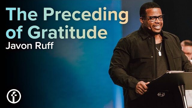 The Preceding of Gratitude | Pastor Javon Ruff