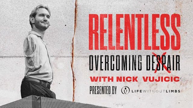 Relentless: Overcoming Despair - with Nick Vujicic