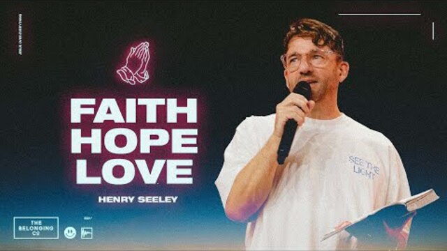 Faith, Hope + Love // Henry Seeley | The Belonging Co TV