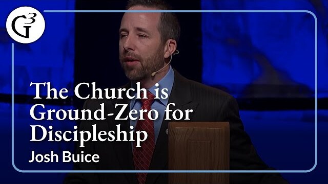 The Church is Ground-Zero for Discipleship | Josh Buice