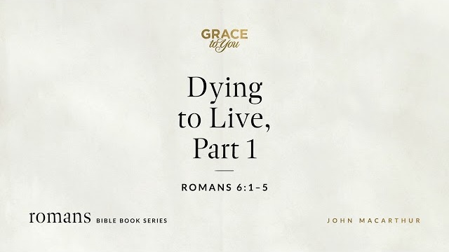 Dying to Live, Part 1 (Romans 6:1–5) [Audio Only]