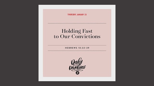 Holding Fast to Our Convictions - Daily Devotion