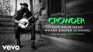 Crowder - Lift Your Head Weary Sinner (Chains) (Audio)