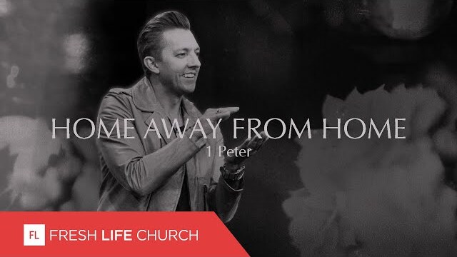 Home Away From Home | 1 Peter, part 3