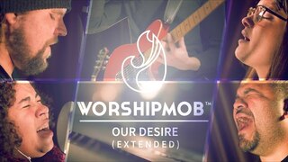 Our Desire (extended) | WorshipMob Original
