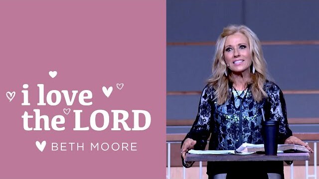 I love the LORD - Part 1 | Beth Moore