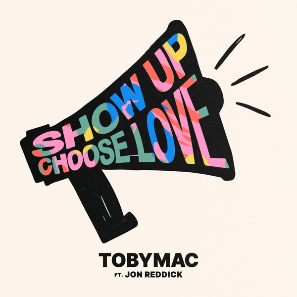 Show Up Choose Love | TobyMac