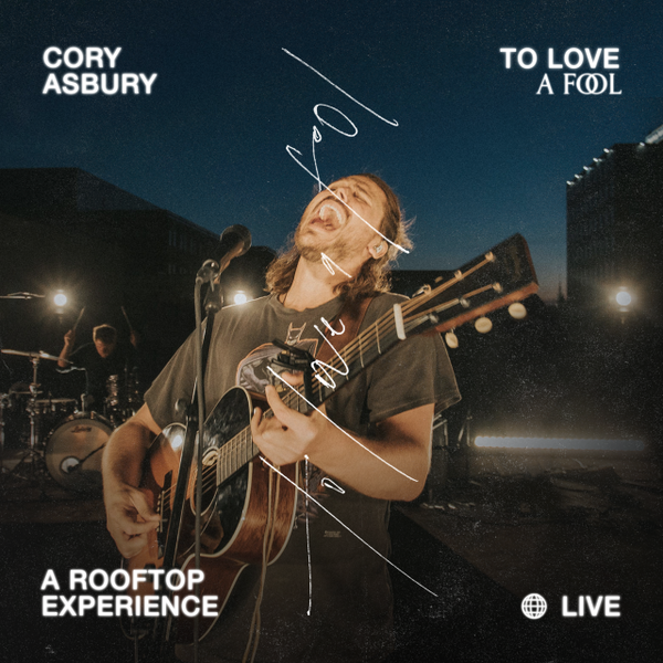 To Love a Fool: A Rooftop Experience (Live) | Cory Asbury
