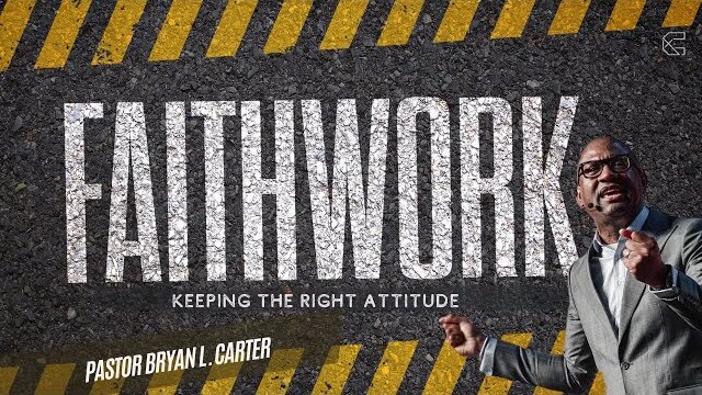 Keeping the Right Attitude // FaithWork // Pastor Bryan L. Carter -  Concord Church