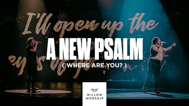 A New Psalm (Where Are You?) | Willow Worship