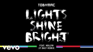 TobyMac - Lights Shine Bright (JT Daly Remix/Audio) ft. Hollyn