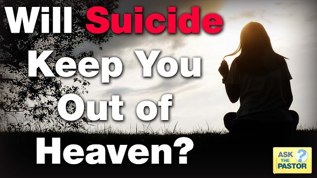 Will  Suicide Keep you out of Heaven?