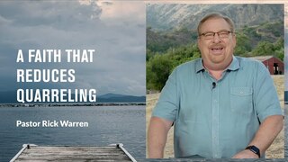 "A Faith That Reduces Quarreling" with Pastor Rick Warren