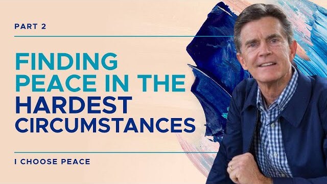 I Choose Peace Series: Finding Peace In The Hardest Circumstances, Part 2 | Chip Ingram