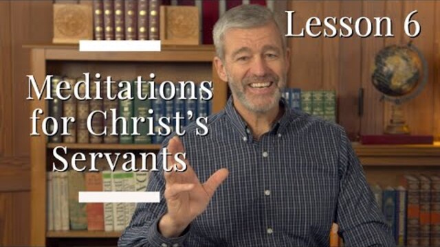 Lesson 6 : 1 Timothy Meditations for Christ's Servants