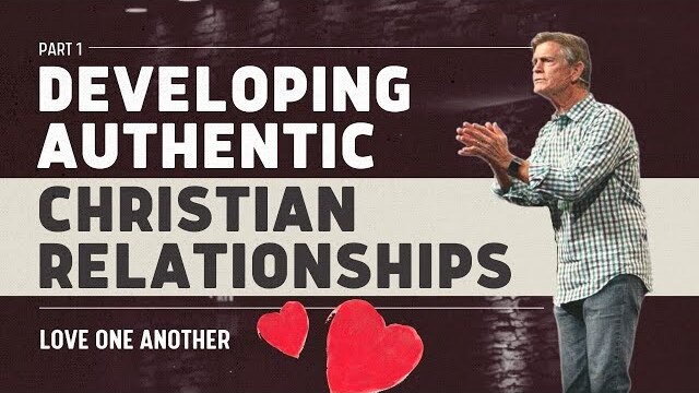 Love One Another Series: Developing Authentic Christian Relationships, Part 1 | Chip Ingram