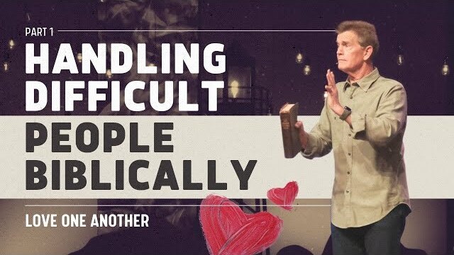 Love One Another Series: Handling Difficult People Biblically, Part 1 | Chip Ingram