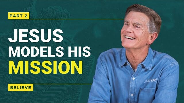 Believe Series: Jesus Models His Mission, Part 2 | Chip Ingram