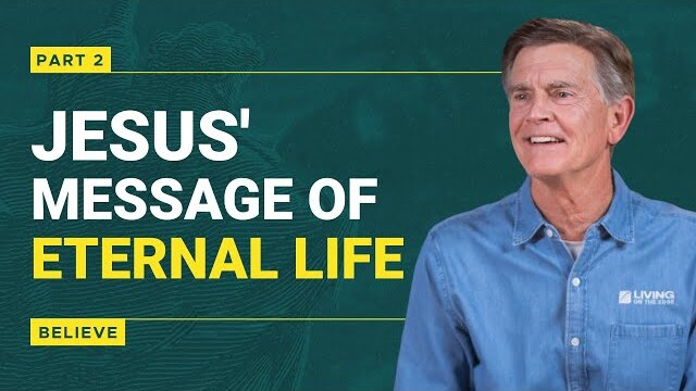 Believe Series: Jesus' Message of Eternal Life, Part 2 | Chip Ingram