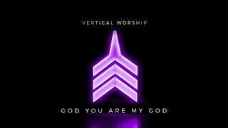 Vertical Worship - God You Are My God (Audio)
