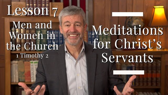 Lesson 7 : 1 Timothy Meditations for Christ's Servants