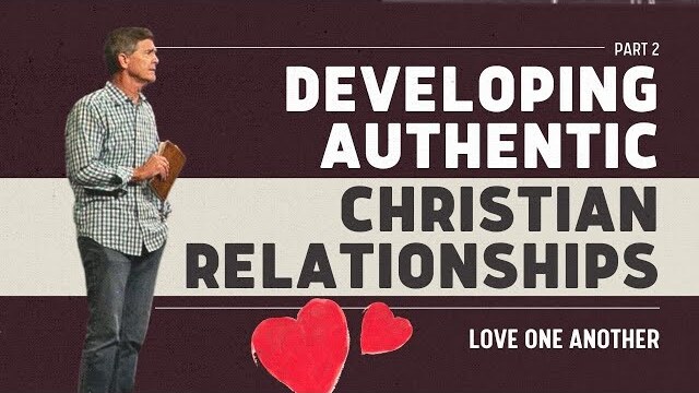 Love One Another Series: Developing Authentic Christian Relationships, Part 2 | Chip Ingram