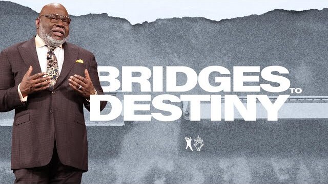 Bridges to Destiny - Bishop T.D. Jakes | The Pacemaker Series
