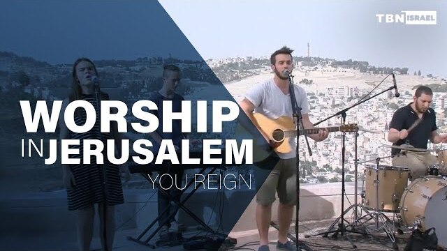 You Reign: Live Messianic Worship in Jerusalem | TBN Israel