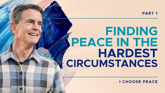 I Choose Peace Series: Finding Peace In The Hardest Circumstances, Part 1 | Chip Ingram