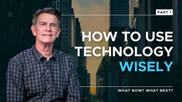 What Now? What Next? Series: How To Use Technology Wisely, Part 1 | Chip Ingram