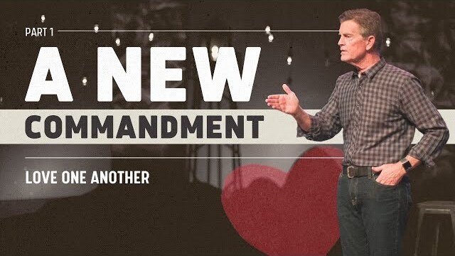 Love One Another Series: A New Commandment, Part 1 | Chip Ingram