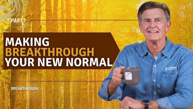 Breakthrough Series: Making Breakthrough Your New Normal, Part 1 | Chip Ingram