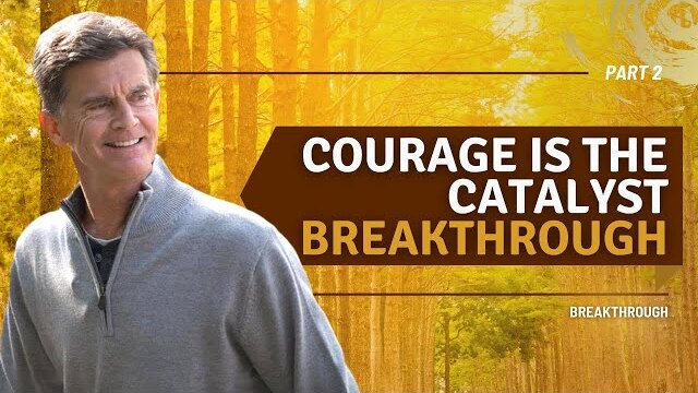 Breakthrough Series: Courage Is The Catalyst Breakthrough, Part 2 | Chip Ingram