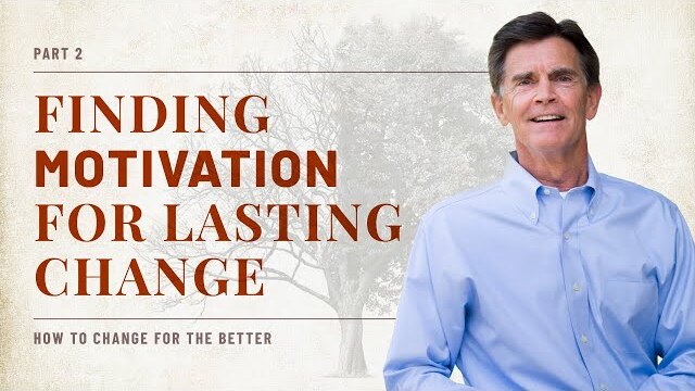 How to Change for the Better Series: Finding Motivation For Lasting Change, Part 2 | Chip Ingram