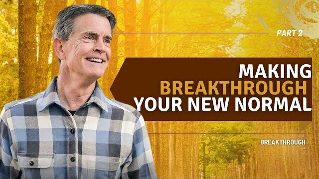Breakthrough Series: Making Breakthrough Your New Normal, Part 2 | Chip Ingram