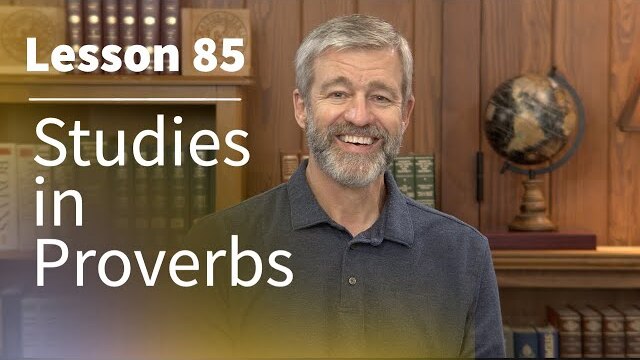 Studies in Proverbs: Lesson 85 | Paul Washer